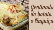 Receita de Gratinado de batata e linguiça - Codo Meletti