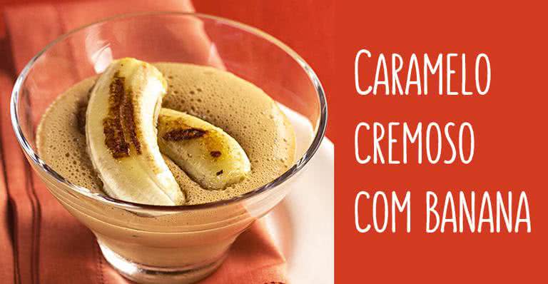 Receita de Caramelo cremoso com banana - Ormuzd Alves