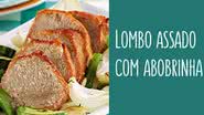 Receita de Lombo assado com abobrinha - Ormuzd Alves