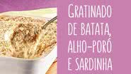 Receita de Gratinado de batata, alho-poró e sardinha - Mauro Holanda