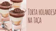 Receita de Torta holandesa na taça - Ormuzd Alves