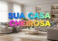 6 truques que estão deixando as casas brasileiras perfumadas